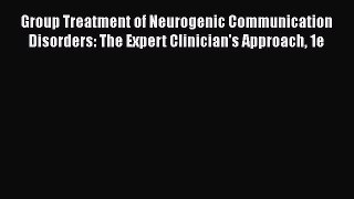 [Read book] Group Treatment of Neurogenic Communication Disorders: The Expert Clinician's Approach