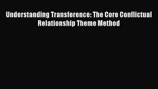 [Read book] Understanding Transference: The Core Conflictual Relationship Theme Method [PDF]