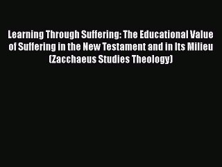 Ebook Learning Through Suffering: The Educational Value of Suffering in the New Testament and