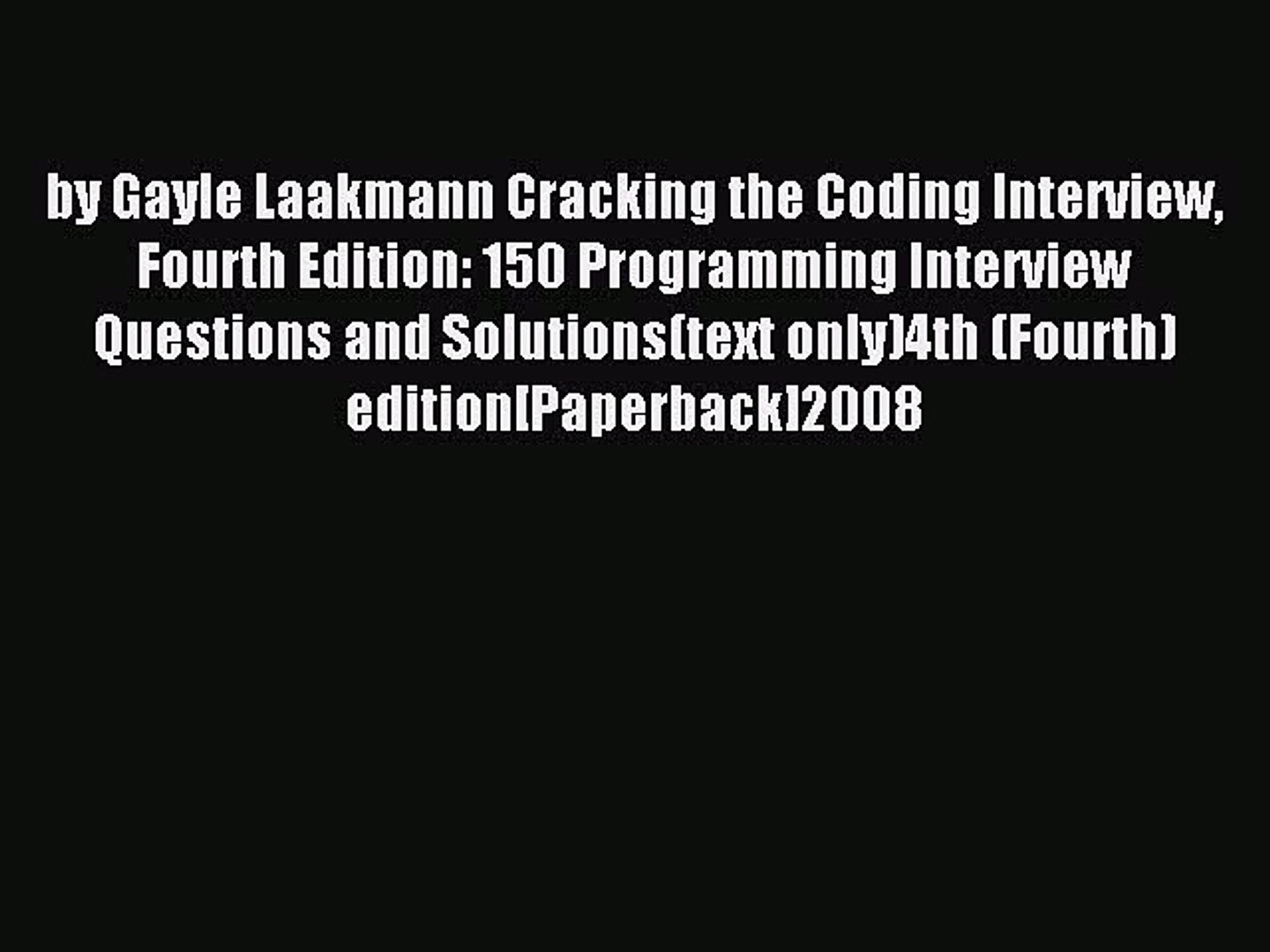 Read by Gayle Laakmann Cracking the Coding Interview Fourth Edition: 150 Programming Interview