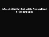 Book In Search of the Holy Grail and the Precious Blood: A Travellers' Guide Read Online