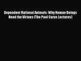 [Read Book] Dependent Rational Animals: Why Human Beings Need the Virtues (The Paul Carus Lectures)