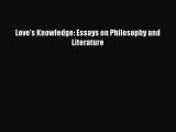 [Read Book] Love's Knowledge: Essays on Philosophy and Literature  EBook