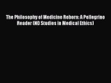 [Read Book] The Philosophy of Medicine Reborn: A Pellegrino Reader (ND Studies in Medical Ethics)