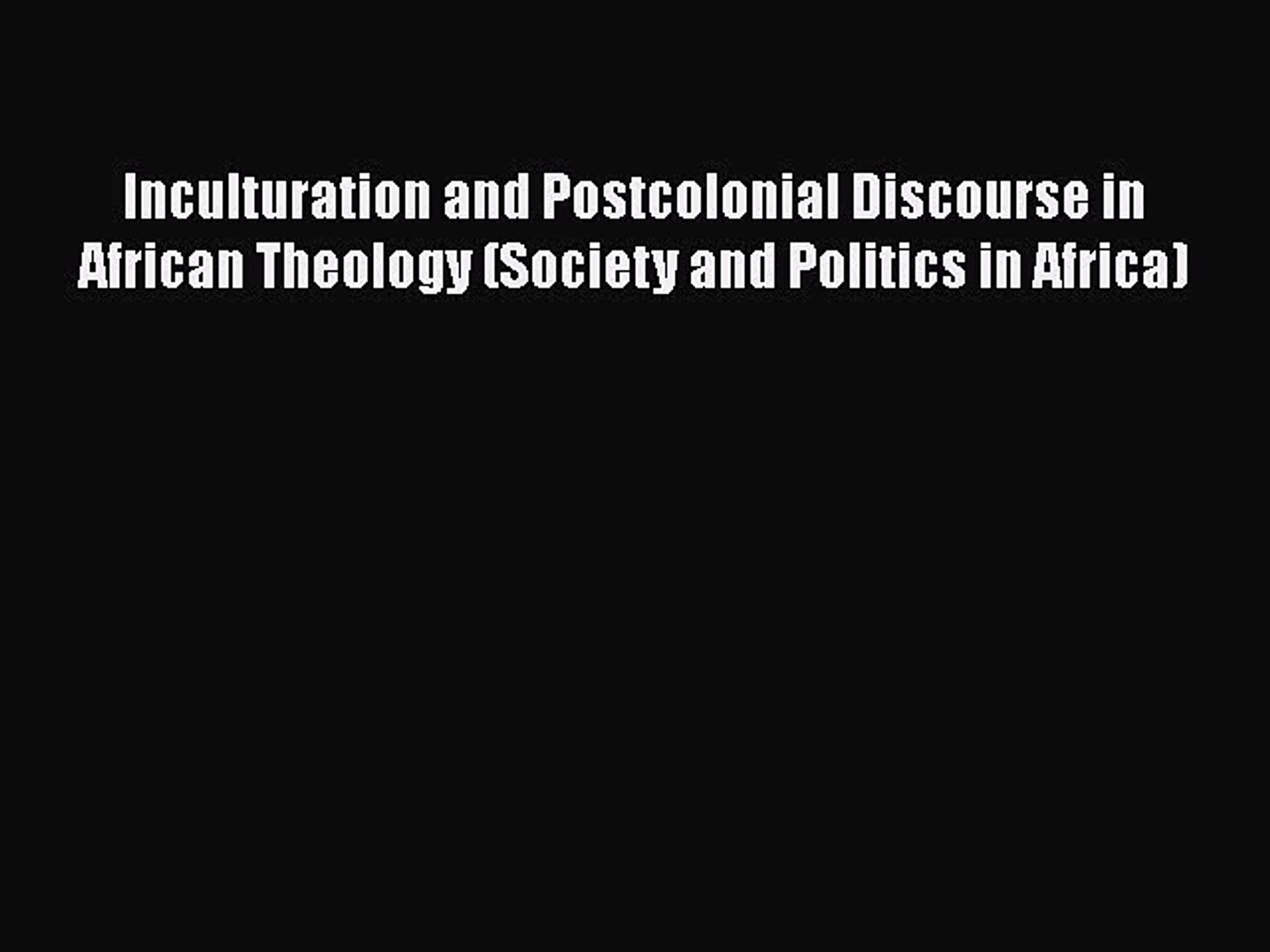 Book Inculturation and Postcolonial Discourse in African Theology (Society and Politics in