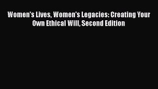 [Read Book] Women's Lives Women's Legacies: Creating Your Own Ethical Will Second Edition Free