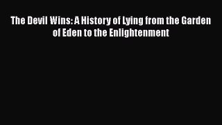 [Read Book] The Devil Wins: A History of Lying from the Garden of Eden to the Enlightenment