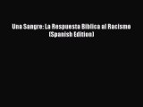 Book Una Sangre: La Respuesta Biblica al Racismo (Spanish Edition) Download Full Ebook