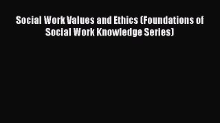 [Read Book] Social Work Values and Ethics (Foundations of Social Work Knowledge Series) Free