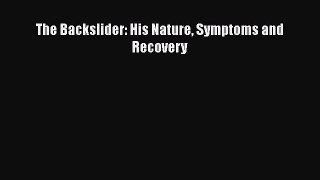 Ebook The Backslider: His Nature Symptoms and Recovery Download Online