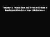 [Read book] Theoretical Foundations and Biological Bases of Development in Adolescence (Adolescence)