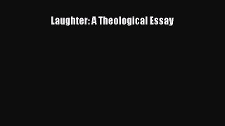 Ebook Laughter: A Theological Essay Read Full Ebook