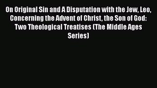Book On Original Sin and A Disputation with the Jew Leo Concerning the Advent of Christ the