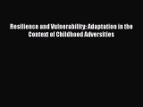 [Read book] Resilience and Vulnerability: Adaptation in the Context of Childhood Adversities