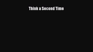 [Read Book] Think a Second Time  Read Online