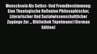 Ebook Menschsein Als Selbst- Und Fremdbestimmung: Eine Theologische Reflexion Philosophischer