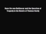 Book Hans Urs von Balthasar and the Question of Tragedy in the Novels of Thomas Hardy Read