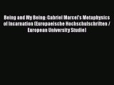 Book Being and My Being: Gabriel Marcel's Metaphysics of Incarnation (Europaeische Hochschulschriften