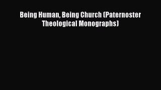 Book Being Human Being Church (Paternoster Theological Monographs) Read Online