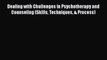 [Read book] Dealing with Challenges in Psychotherapy and Counseling (Skills Techniques & Process)