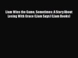[Read Book] Liam Wins the Game Sometimes: A Story About Losing With Grace (Liam Says) (Liam