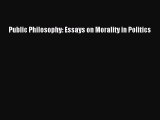 [Read Book] Public Philosophy: Essays on Morality in Politics  EBook