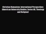 Book Christian Humanism: International Perspectives (American University Studies. Series VII.