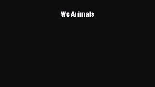 [Read Book] We Animals  EBook