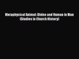Book Metaphysical Animal: Divine and Human in Man (Studies in Church History) Download Online