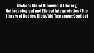 Ebook Michal's Moral Dilemma: A Literary Anthropological and Ethical Interpretation (The Library