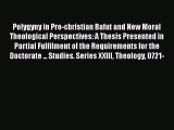 Book Polygyny in Pre-christian Bafut and New Moral Theological Perspectives: A Thesis Presented
