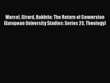 Ebook Marcel Girard Bakhtin: The Return of Conversion (European University Studies: Series