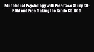 [Read book] Educational Psychology with Free Case Study CD-ROM and Free Making the Grade CD-ROM