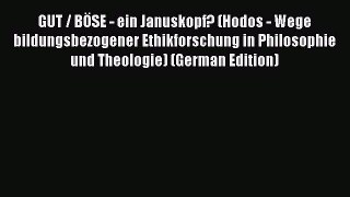 Ebook GUT / BÖSE - ein Januskopf? (Hodos - Wege bildungsbezogener Ethikforschung in Philosophie