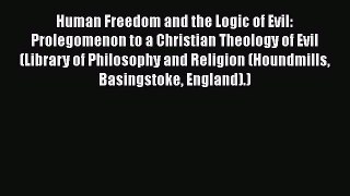 Ebook Human Freedom and the Logic of Evil: Prolegomenon to a Christian Theology of Evil (Library