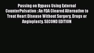 [Read book] Passing on Bypass Using External CounterPulsation : An FDA Cleared Alternative