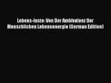 Ebook Lebens-luste: Von Der Ambivalenz Der Menschlichen Lebensenergie (German Edition) Read