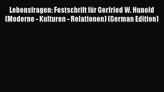 Book Lebensfragen: Festschrift für Gerfried W. Hunold (Moderne - Kulturen - Relationen) (German