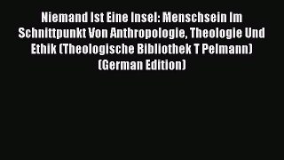 Ebook Niemand Ist Eine Insel: Menschsein Im Schnittpunkt Von Anthropologie Theologie Und Ethik