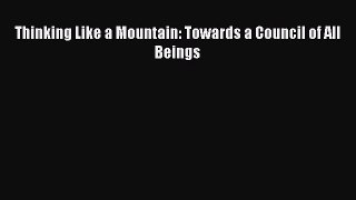 [Read Book] Thinking Like a Mountain: Towards a Council of All Beings  Read Online