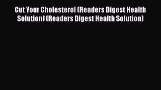 [Read book] Cut Your Cholesterol (Readers Digest Health Solution) (Readers Digest Health Solution)