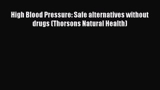[Read book] High Blood Pressure: Safe alternatives without drugs (Thorsons Natural Health)