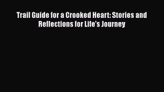[Read Book] Trail Guide for a Crooked Heart: Stories and Reflections for Life's Journey  Read