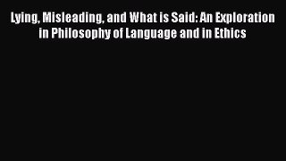 [Read Book] Lying Misleading and What is Said: An Exploration in Philosophy of Language and