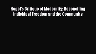 [Read Book] Hegel's Critique of Modernity: Reconciling Individual Freedom and the Community