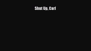 Download Shut Up Carl  EBook
