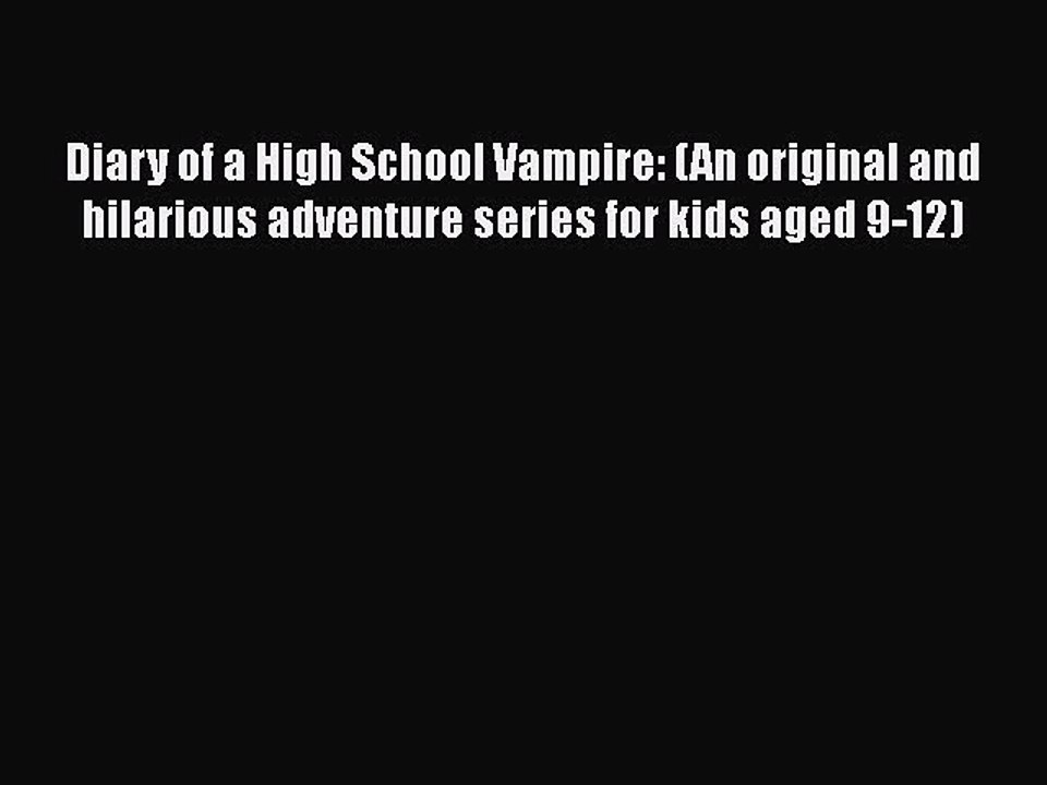Download Diary of a High School Vampire: (An original and hilarious adventure series for kids