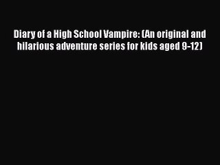 Download Diary of a High School Vampire: (An original and hilarious adventure series for kids