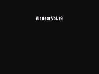 Download Air Gear Vol. 19 Free Books