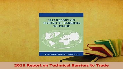 Read  2013 Report on Technical Barriers to Trade Ebook Free